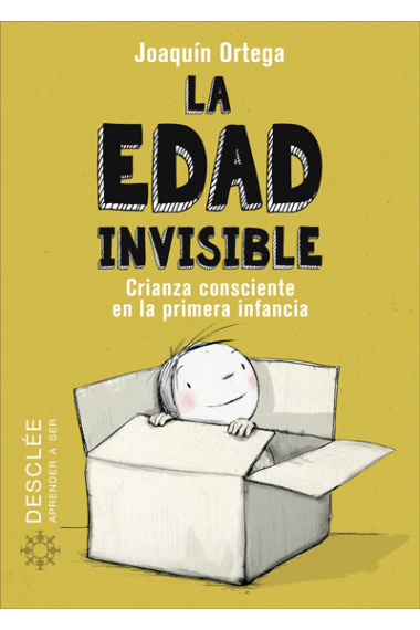 La edad invisible. Crianza consciente en la primera infancia