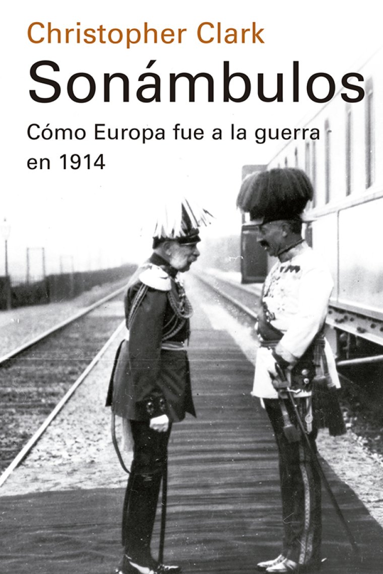 Sonámbulos. Cómo Europa fue a la guerra en 1914