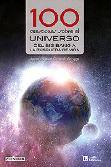 100 cuestiones sobre el universo. Del Big Bang a la búsqueda de vida