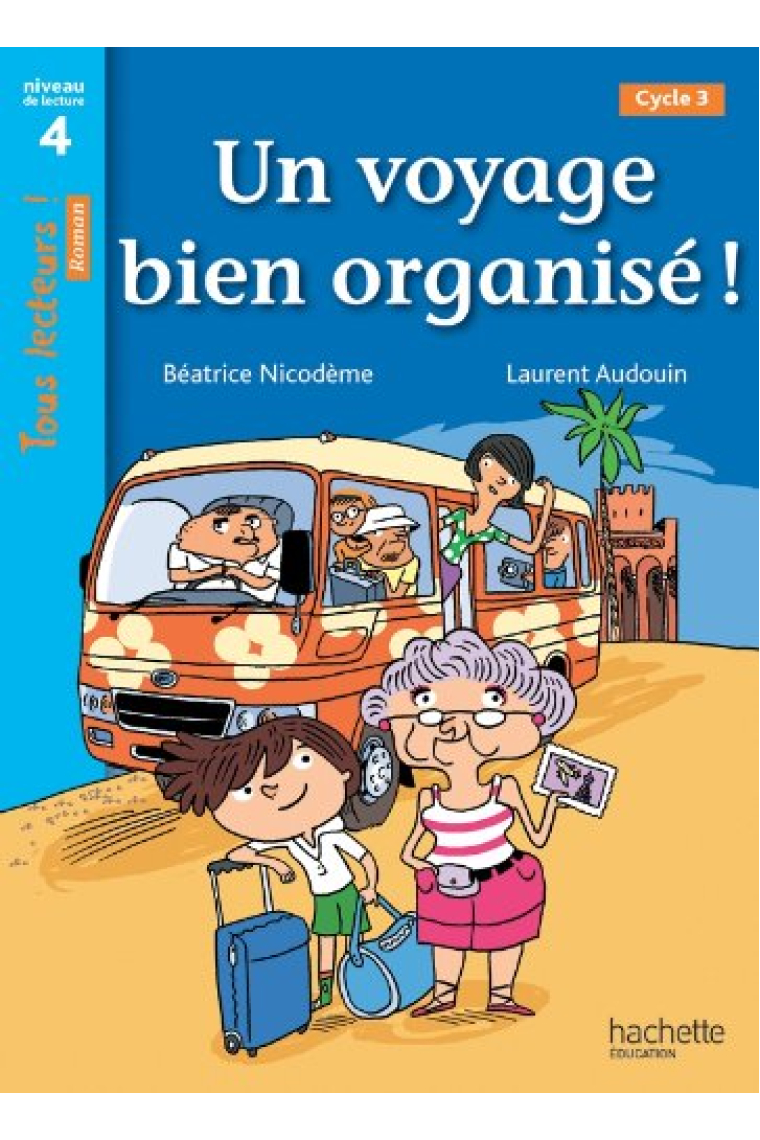 Un voyage bien organisé ! Niveau 4 - Tous lecteurs ! Romans - Livre élève - Ed. 2014: Niveau de lecture 4, cycle 3