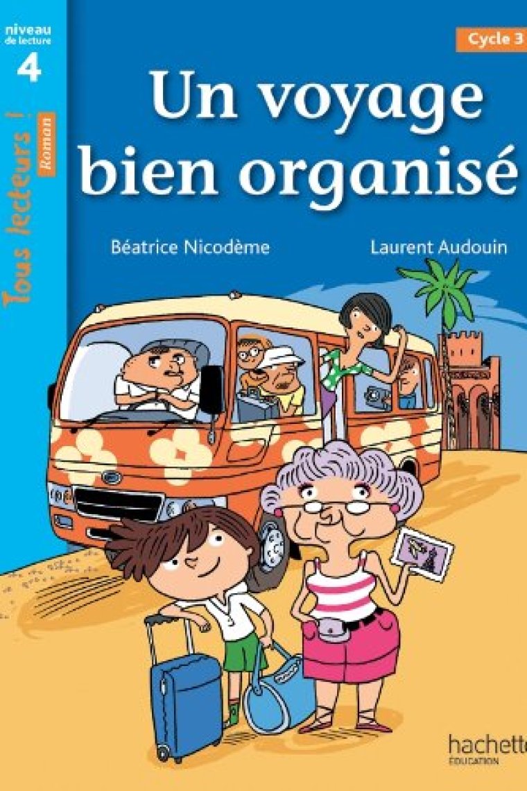 Un voyage bien organisé ! Niveau 4 - Tous lecteurs ! Romans - Livre élève - Ed. 2014: Niveau de lecture 4, cycle 3