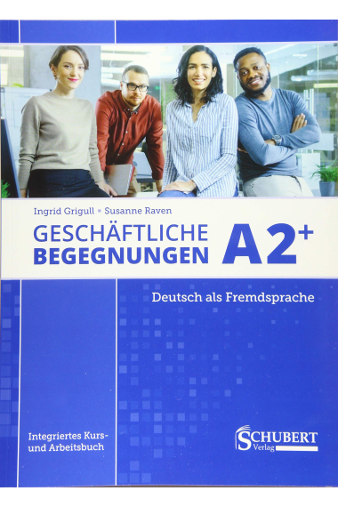 Geschaftliche Begegnungen : Kurs- und Arbeitsbuch A2+