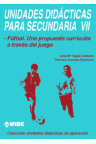 Unidades didácticas para secundaria VII. Fútbol. Una propuesta curricular a través del juego