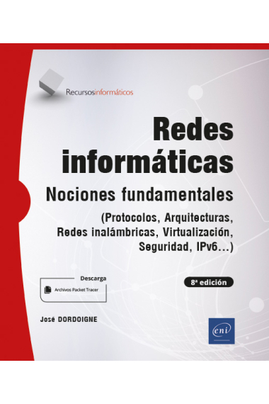 Redes informáticas. Nociones Fundamentales. (Protocolos, Arquitecturas, Redes inalámbricas, Virtualización, Seguridad, IPv6...) (8a edición)