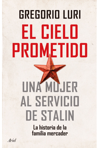 El cielo prometido. Una mujer al servicio de Stalin. La historia de la familia Mercader