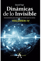 Dinámicas de lo Invisible Volumen 4. Conocimiento para entender el mundo que no vemos