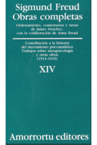 Sigmund Freud. Obras completas, Vol. 14 : «Contribución a la historia del movimiento psicoanalítico», Trabajos sobre metapsicología, y otras obras (1914-1916)