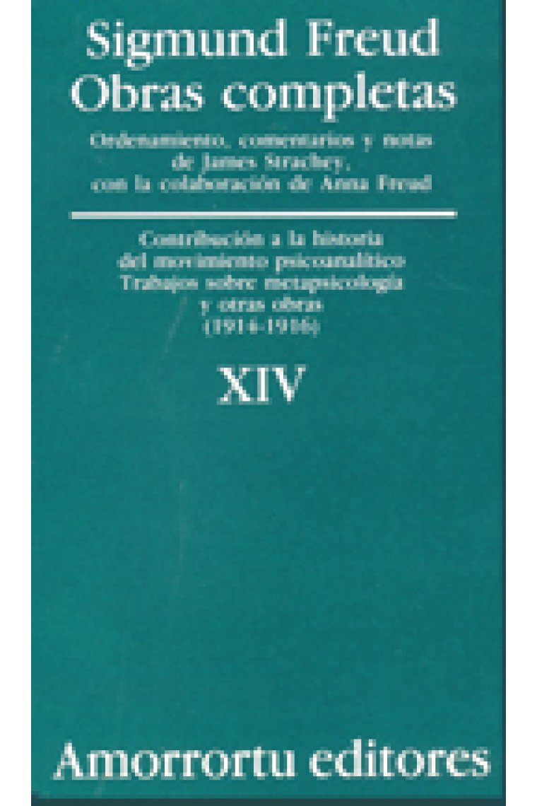 Sigmund Freud. Obras completas, Vol. 14 : «Contribución a la historia del movimiento psicoanalítico», Trabajos sobre metapsicología, y otras obras (1914-1916)