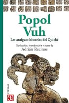 Popol Vuh. Las antiguas historias del Quiché. (Versión de Adrián Recinos)