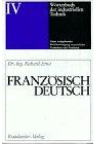 Wörterbuch der Industriellen Technik : Französisch-Deutsch