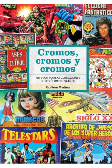 CROMOS CROMOS Y CROMOS UN VIAJE POR COLECCIONES DE 100 AÑOS