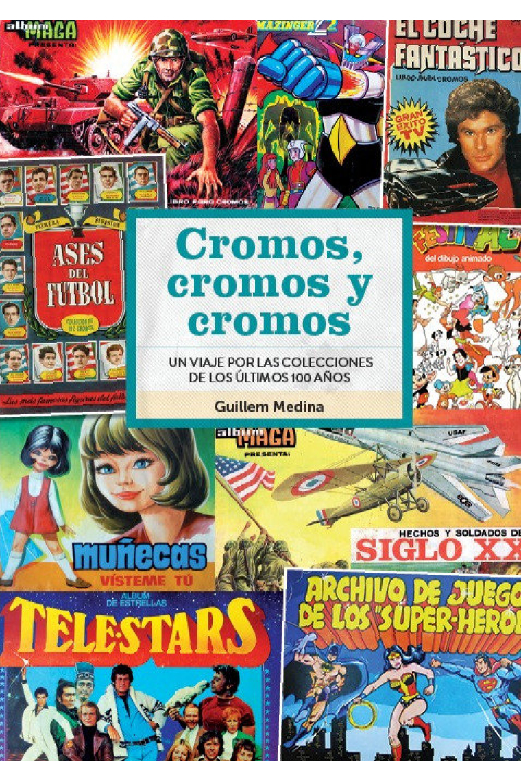 CROMOS CROMOS Y CROMOS UN VIAJE POR COLECCIONES DE 100 AÑOS