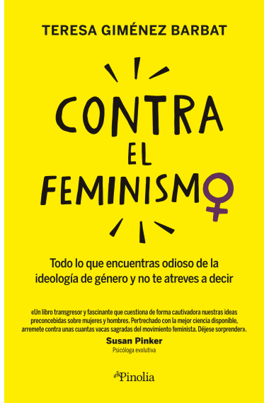 Contra el feminismo. Todo lo que encuentras odioso sobre la ideología de género y no te atreves a decir