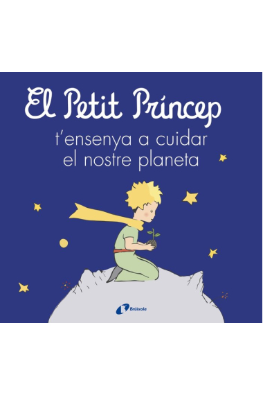 EL PETIT PRINCEP T'ENSENYA A CUIDAR EL NOSTRE PLANETA