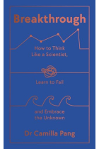 Breakthrough: How to Think Like a Scientist, Learn How to Fail and Embrace the Unknown