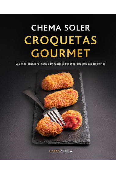 Croquetas gourmet. Las más extraordinarias (y fáciles) recetas que puedas imaginar