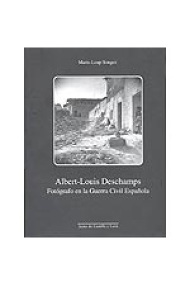 Albert-Louis Deschamps. Fotógrafo en la Guerra Civil