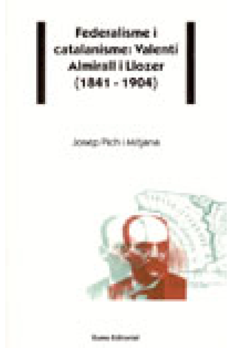 Federalisme i catalanisme: Valentí Almiral i Llozer (1841-1904)