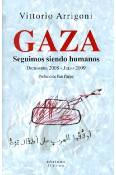 Gaza. Seguimos siendo humanos. Diciembre2008- Julio 2009 (Prefacio de Ilan Pappé)