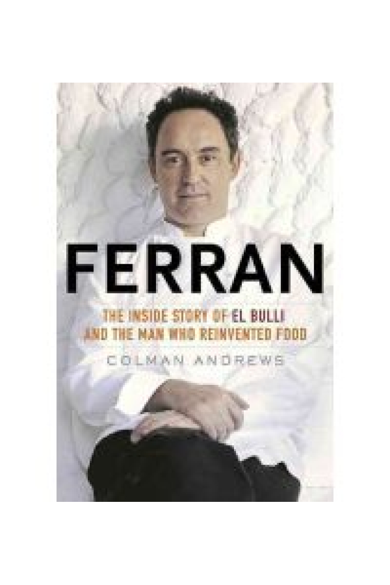 Ferran. The inside story of 'El Bulli' and the man who reinvented the food