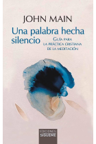 Una palabra hecha silencio: guía para la práctica cristiana de la meditación