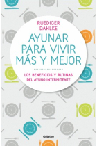 Ayunar para vivir más y mejor. Los beneficios y rutinas del ayuno intermitente