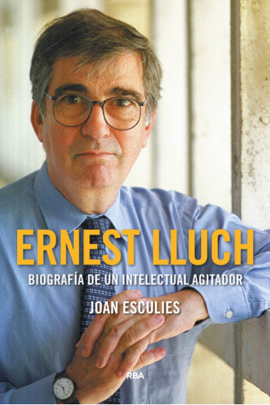 Ernest Lluch. Biografía de un intelectual agitador