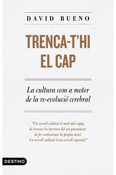 Trenca-t'hi el cap. La cultura com a motor de la re-evolució cerebral