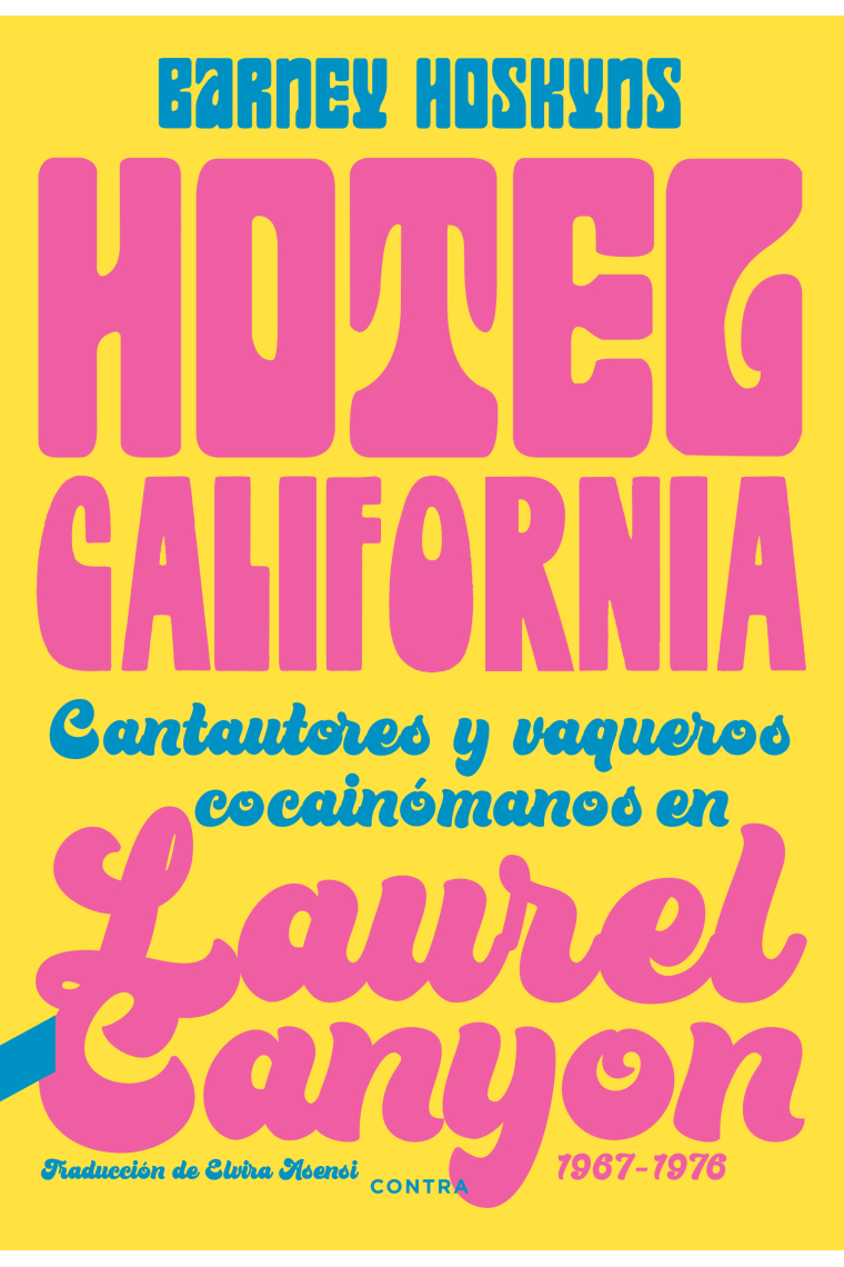 Hotel California. Cantautores y vaqueros cocainómanos en Laurel Canyon, 1967-1976