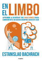 En el limbo. Aprende a diseñar tus emociones para convertirte en quien siempre quisiste ser