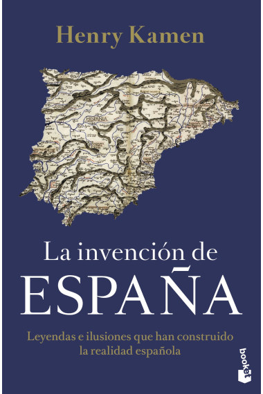 La invención de España. Leyendas e ilusiones que han construido la realidad española