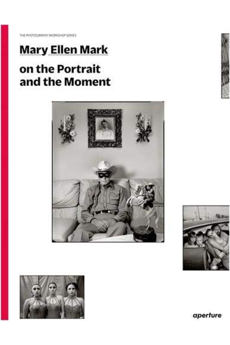 Mary Ellen Mark: On the Portrait and the Moment (The Photography Workshop Series)