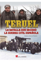 Teruel. La batalla que decidió la Guerra Civil Española