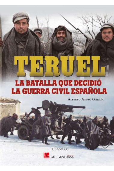 Teruel. La batalla que decidió la Guerra Civil Española