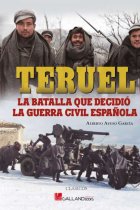 Teruel. La batalla que decidió la Guerra Civil Española