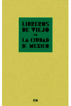 Libreros de viejo en la Ciudad de México: crónica de la compraventa de libros en la segunda mitad del siglo XX contada por algunos de sus protagonistas