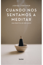 Cuando nos sentamos a meditar. Una práctica de zen laico