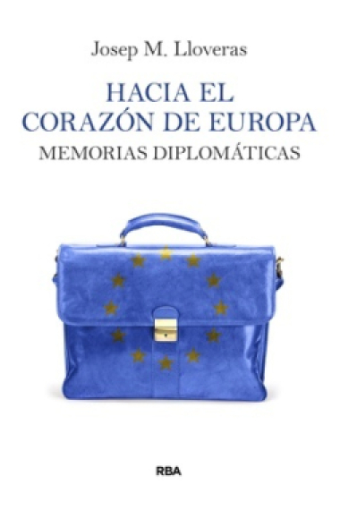 Hacia el corazón de Europa. Memorias diplomáticas