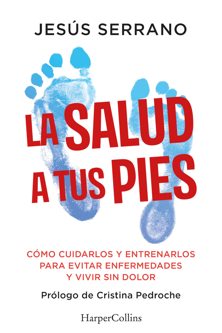 La salud a tus pies. Cómo cuidarlos y entrenarlos para evitar enfermedades y vivir sin dolor