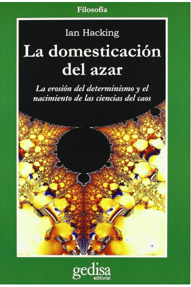 La domesticación del azar: la erosión del determinismo y el nacimiento de las ciencias del caos