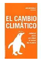 El cambio climático. Crónicas desde las zonas de riesgo del planeta