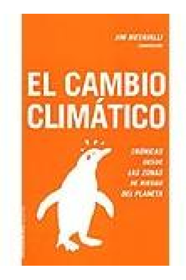 El cambio climático. Crónicas desde las zonas de riesgo del planeta