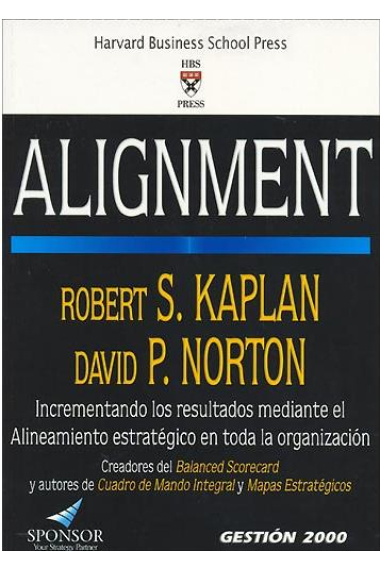 Alignment.Cómo alinear la organización a la estrategia a través del Balanced Scorecard