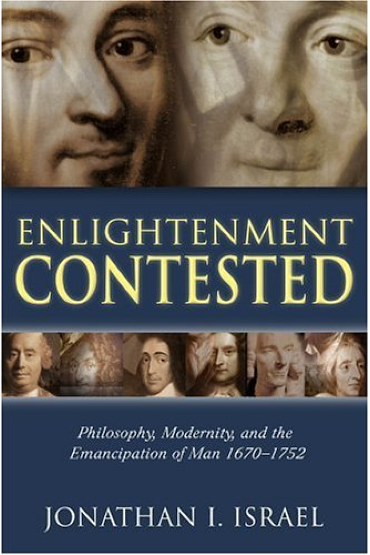 Enlightenment contested: philosophy, modernity, and the emancipation of man 1670-1752