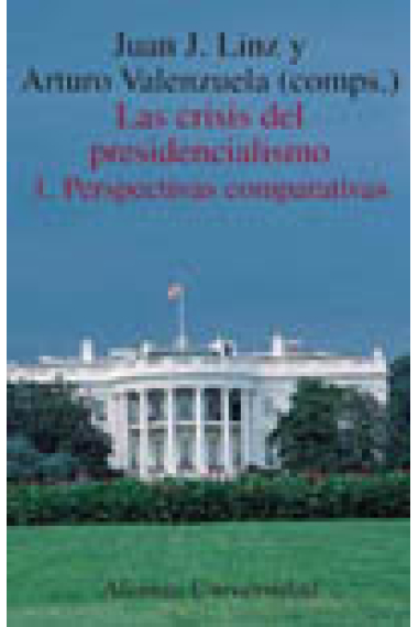 LA CRISIS DEL PRESIDENCIALISMO. 1. PERSPECTIVAS COMPARATIVAS