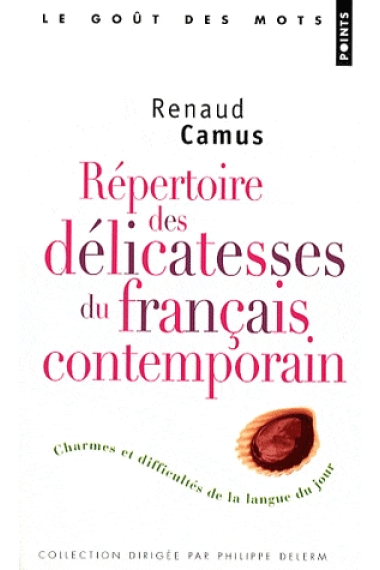 Répertoire des délicatesses du français contemporain. Charmes et difficultés de la langue du jour