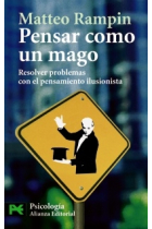 Pensar como un mago. Resolver problemas con el pensamiento ilusionista