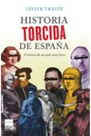 Historia torcida de España. Crónica de una país muy loco