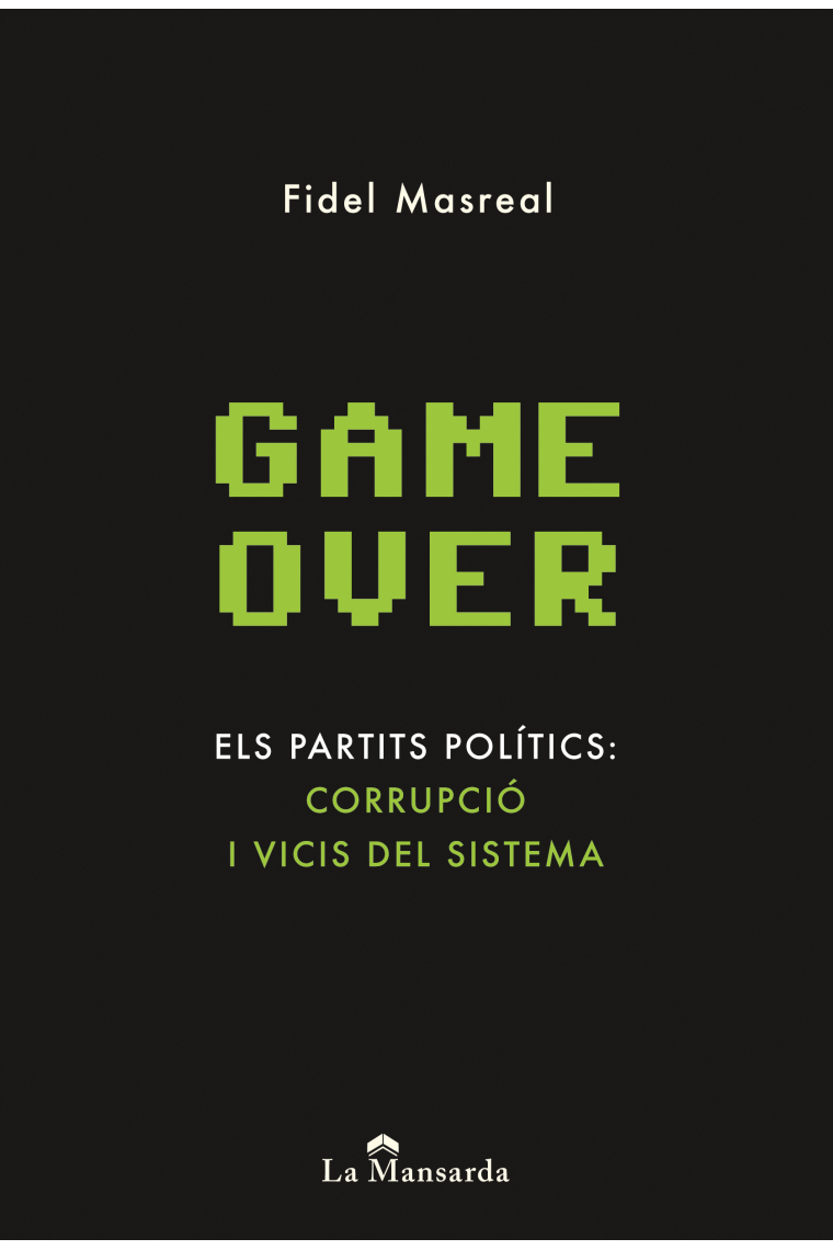 Game Over. Els partits polítics: corrupció i vicis del sistema