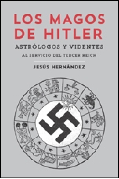 Los magos de Hitler. Astrólogos y videntes al servicio del Tercer Reich